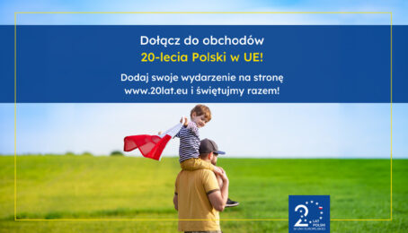 20 lat minęło jak jeden dzień. Świętujemy 20 lat Polski w UE